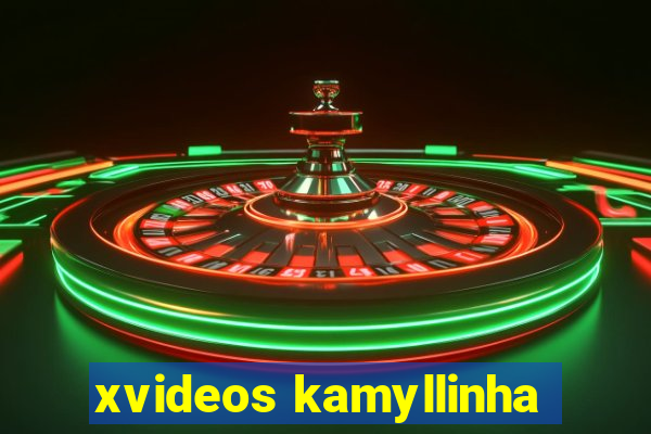 xvideos kamyllinha